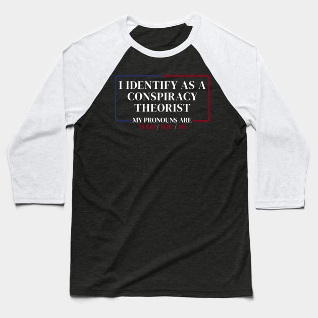 I identify as a conspiracy theorist Baseball T-Shirt by denkanysti